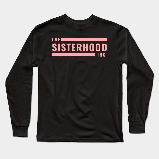 The Sisterhood Inc Long Sleeve T-Shirt by After Daylight Project